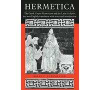 Hermetica: The Greek Corpus Hermeticum and the Latin Asclepius in a New English Translation, with Notes and Introduction