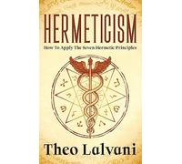 Hermeticism: How to Apply the Seven Hermetic Principles