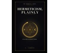 Hermeticism, Plainly: A Clear Guide to the Hermetic Tradition