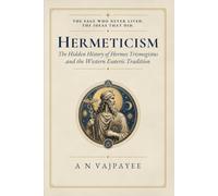 HERMETICISM: The Hidden History of Hermes Trismegistus and the Western Esoteric Tradition