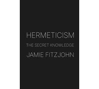 Hermeticism: The Secret Knowledge