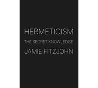 Hermeticism: The Secret Knowledge