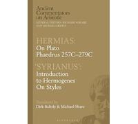 Hermias: On Plato Phaedrus 257C-279C, with ‘Syrianus’: Introduction to Hermogenes on Styles (Ancient Commentators on Aristotle)
