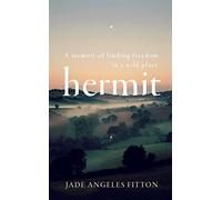 Hermit: A memoir of finding freedom in a wild place