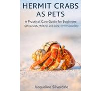 Hermit Crabs as Pets: A Practical Care Guide for Beginners: Setup, Diet, Molting, and Long-Term Husbandry (Practical Exotic Pet Care Series)