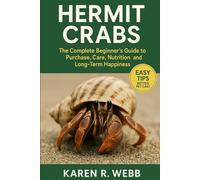 Hermit Crabs: The Complete Beginner’s Guide to Purchase, Care, Nutrition, and Long-Term Happiness