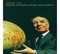 Hernan Diaz Borges, between History & Eternity Hardcover Book in White Hernan Diaz White
