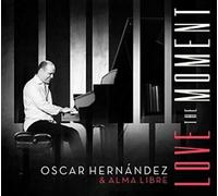Oscar Hernández & Alma Libre : Love the Moment CD (2020) NEW Amazing Value
