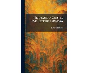 Hernando Cortes Five Letters 1519-1526