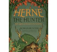 Herne the Hunter: Myth, Legend, and Devotion of the Horned God