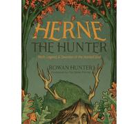 Herne the Hunter: Myth, Legend, and Devotion of the Horned God