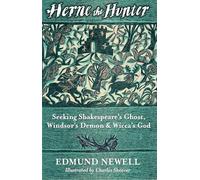 Herne the Hunter: Seeking Shakespeare's Ghost, Windsor's Demon and Wicca's God