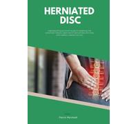 Herniated Disc: A Beginner's Quick Start Guide to Managing the Condition Through Diet and Other Natural Methods, With Sample Curated Recipes
