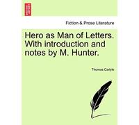 Hero as Man of Letters. with Introduction and Notes by M. Hunter.
