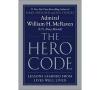 Hero Code: Lessons Learned from Lives Well Lived by Admiral William H. McRaven (