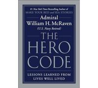 Hero Code : Lessons Learned from Lives Well Lived by William H. McRaven ...