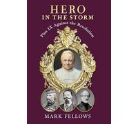 Hero in the Storm: Pius IX Against the Revolution