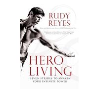 Hero Living : Seven Strides to Awaken Your Infinite Power