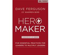 Hero Maker: Five Essential Practices for Leaders to Multiply Leaders (Exponential Series)