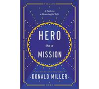 Hero on a Mission: A Path to a Meaningful Life