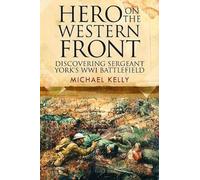 Hero on the Western Front: Discovering Sergeant York's WWI Battlefield