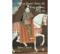 Hero or Tyrant? Henry III, King of France, 1574-89