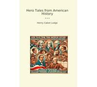 Hero Tales from American History (Classic Books)
