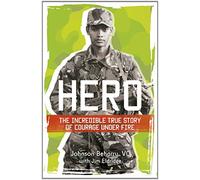 Hero: The Incredible True Story of Courage Under Fire