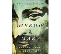 Herod and Mary: The True Story of the Tyrant King and the Mother of the Risen Savior: 1 (Ancient Evil, Living Hope)