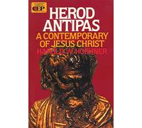 Herod Antipas: A Contemporary of Jesus Christ: 17 (Contemporary Evangelical Perspectives)