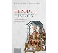 Herod in History: Nicolaus of Damascus and the Augustan Context