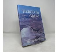 Herod the Great: the King's Final Journey