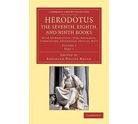 Herodotus: The Seventh, Eighth, and Ninth Books: With Introduction, Text, Apparatus, Commentary, Appendices, Indices, Maps: Part 1 (Cambridge Library Collection - Classics)