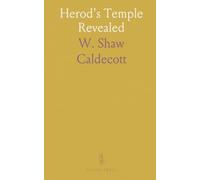 Herod's Temple Revealed: The architecture, courts, and New Testament setting of Jerusalem's sacred precinct