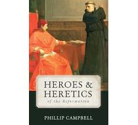 Heroes and Heretics of the Reformation