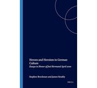 Heroes and Heroism in German Culture: Essays in Honor of Jost Hermand April 2000: 145 (Amsterdamer Publikationen zur Sprache und Literatur)