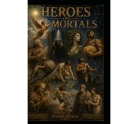 HEROES AND MORTALS: Eleven complete novels of Greek mythology