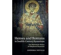 Heroes and Romans in Twelfth-Century Byzantium: The Material for History of Nikephoros Bryennios
