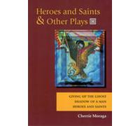 Heroes and Saints and Other Plays WITH Giving Up the Ghost AND Shadow of a Man AND Heroes and Saints