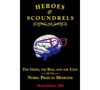 Heroes and Scoundrels: The Good, the Bad, and the Ugly of the Nobel Prize in Medicine: 2 (Boneheads and Brainiacs)