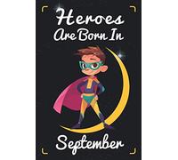 Heroes Are Born In September: Writing And Drawing Journal Notebook for boys, Kids Born In September | A Birthday Gift For 5-10-Year-Old Boys! A Birthday Gift For Kids