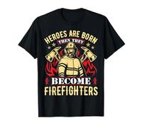 Heroes Are Born Then They Become Firefighters T-Shirt