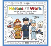 Heroes at Work: Rescue Workers Coloring Book for Kids: 50 Bold-Line, Child-Friendly Police, Firefighter & Paramedic Scenes (Ages 3-8)