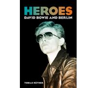 Heroes : David Bowie and Berlin