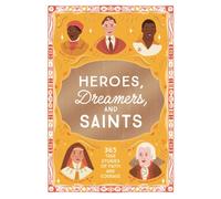 Heroes, Dreamers, and Saints : 365 True Stories of Faith and Courage