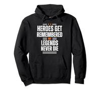 Heroes Get Remembered But Legends Never Die Quotes Pullover Hoodie