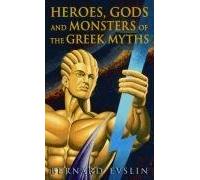 [Heroes, Gods and Monsters of the Greek Myths] [by: Bernard Evslin]