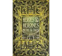 Heroes & Heroines Myths & Tales: Epic Tales (Gothic Fantasy Annotated edition)