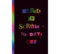 Heroes In Scrubs - No Days Off: Healthcare Worker Appreciation Notebook | Plain Blank Lined Journal for Notes, Shift Reflections, Tasks & Daily ... | Gift for Nurses, Therapists & Medical Staff