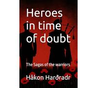 Heroes in time of doubt: The Sagas of the warriors